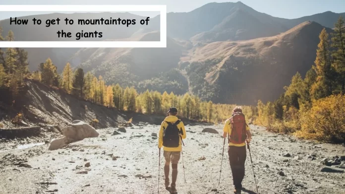 how to get to mountaintops of the giants how to get to mountaintops of the giants